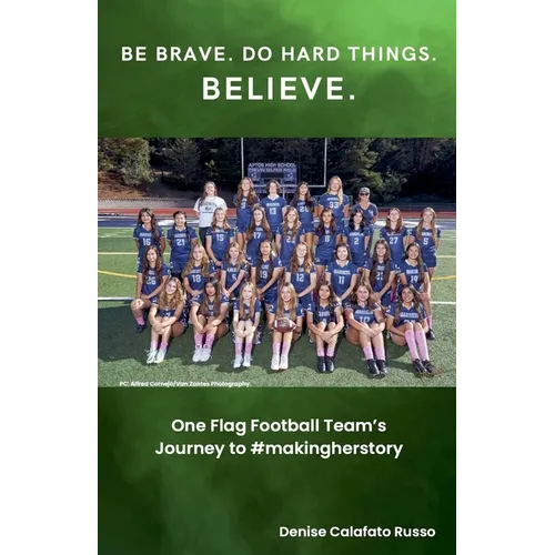 Be Brave. Do Hard Things. Believe. One Flag Football Team's Journey to #makingherstory