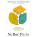 No Bad Parts: Healing Trauma and Restoring Wholeness with the Internal Family Systems Model