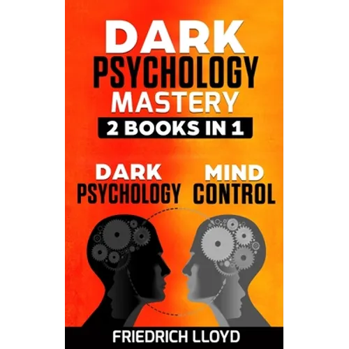 Dark Psychology Mastery 2 Books in 1: Dark Psychology And Mind Control