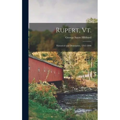 Rupert, Vt.; Historical and Descriptive, 1761-1898