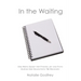 In the Waiting: One Mom's Quest for Finding Joy and Faith During Her Daughter's TBI Recovery