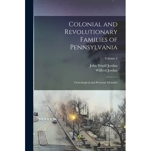 Colonial and Revolutionary Families of Pennsylvania; Genealogical and Personal Memoirs; Volume 2