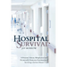 Hospital Survival: A Personal, Serious, Metaphysical and Occasionally Humorous Examination of Surviving a Serious Disease