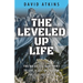 The Leveled Up Life: The No Excuse Blueprint to Live a Life Up to Your Fullest Potential