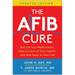 The Afib Cure, Updated Edition: Get Off Your Medications, Take Control of Your Health, and Add Years to Your Life