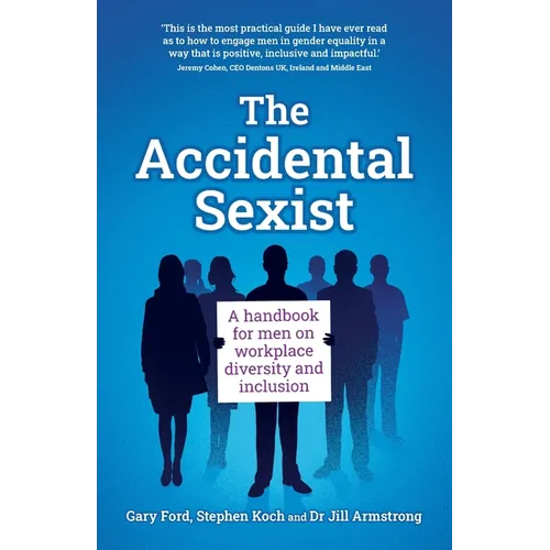 The Accidental Sexist: A handbook for men on workplace diversity and inclusion
