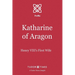 Katharine of Aragon: Henry VIII's First Wife