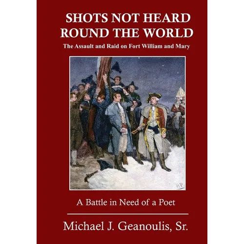 Shots Not Heard Round the World: The Assault and Raid on Fort William and Mary