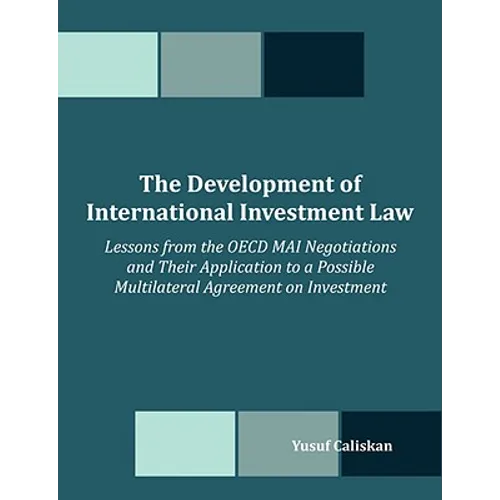 The Development of International Investment Law: Lessons from the OECD MAI Negotiations and Their Application to a Possible Multilateral Agreement on