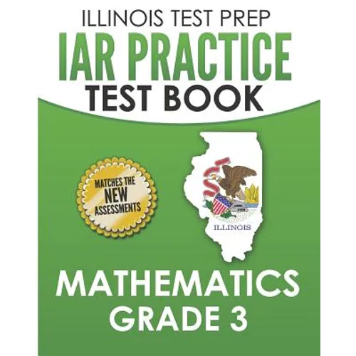 ILLINOIS TEST PREP IAR Practice Test Book Mathematics Grade 3: Preparation for the Illinois Assessment of Readiness Mathematics Tests