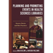 Planning and Promoting Events in Health Sciences Libraries: Success Stories and Best Practices
