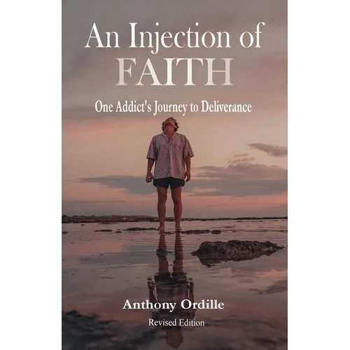 An Injection of Faith: One Addict's Journey to Deliverance