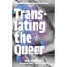 Translating the Queer: Body Politics and Transnational Conversations