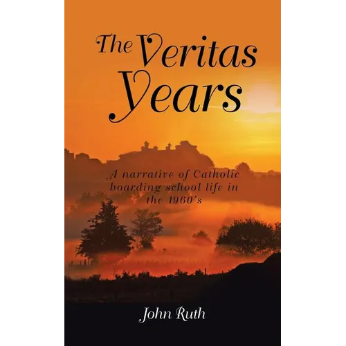 The Veritas Years: A young Irish Immigrant describes his experiences in an English boarding school of the 1960's