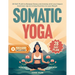 Somatic Yoga: 28-Day Plan to Release Stress and Anxiety with Low-Impact Exercises Quick & Easy Routines to Lose Weight - Video Guide Included