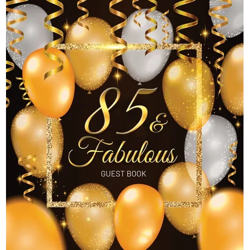 85 & Fabulous: An Elegant Black & Gold Keepsake for Her Fabulous 85th Birthday - Square Hardcover Guest Sign-In Book on Premium Thick 70lb Paper for W