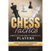 Chess Tactics for Beginners and Intermediate Players: Learn The Most Important Tactical Motifs