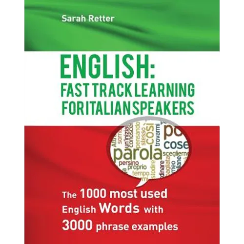 English: Fast Track Learning For Italian Speakers: The 1000 most used English words with 3.000 phrase examples.
