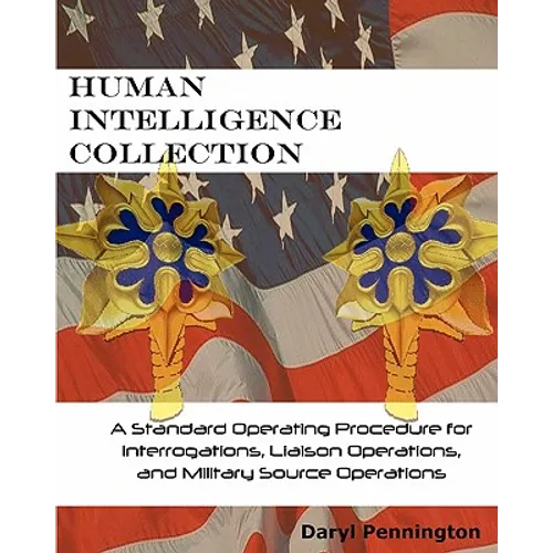 Human Intelligence Collection: A Standard Operating Procedure for Interrogation Operations, Liason Operations, and Military Source Operations