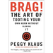 Brag!: The Art of Tooting Your Own Horn Without Blowing It