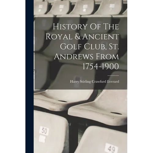 History Of The Royal & Ancient Golf Club, St. Andrews From 1754-1900