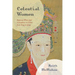 Celestial Women: Imperial Wives and Concubines in China from Song to Qing
