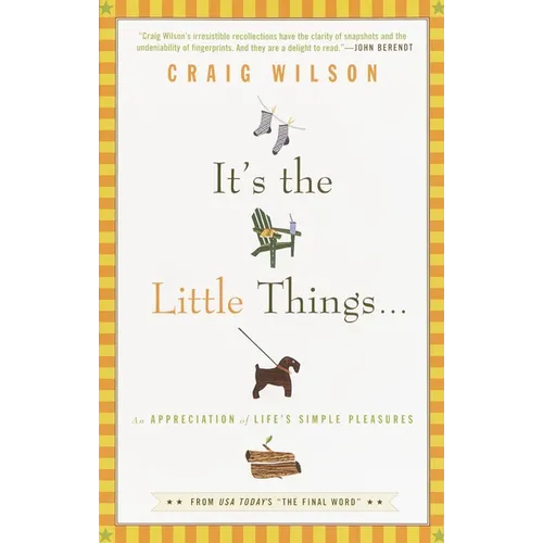 It's the Little Things . . .: An Appreciation of Life's Simple Pleasures