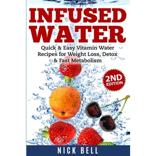 Infused Water: Quick & Easy Vitamin Water Recipes for Weight Loss, Detox & Fast Metabolism