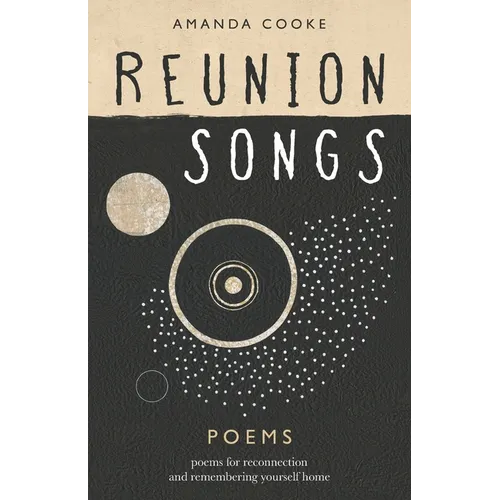 Reunion Songs: poems for reconnection and remembering yourself home