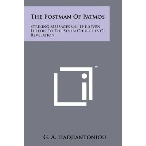 The Postman Of Patmos: Striking Messages On The Seven Letters To The Seven Churches Of Revelation