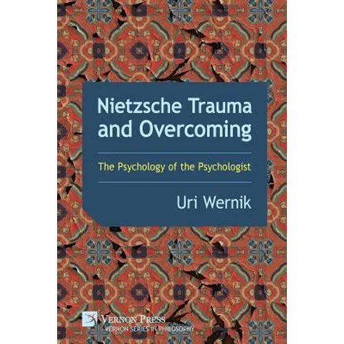 Nietzsche Trauma and Overcoming: The Psychology of the Psychologist