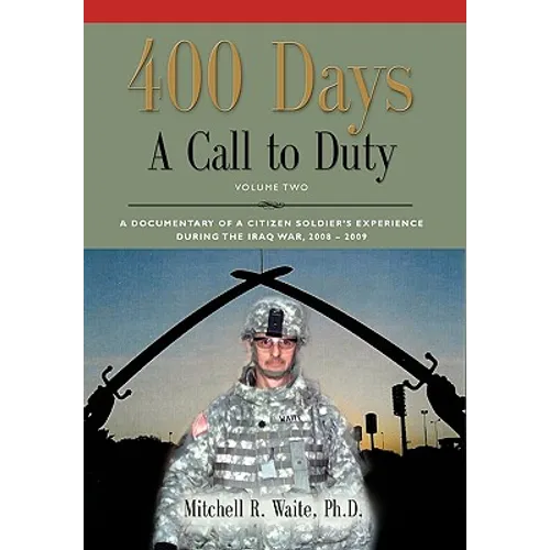 400 DAYS - A Call to Duty: A Documentary of a Citizen-Soldier's Experience During the Iraq War 2008/2009 - Volume 2