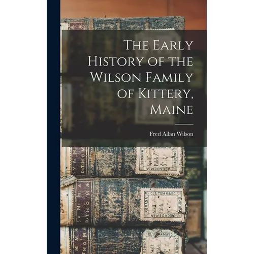 The Early History of the Wilson Family of Kittery, Maine