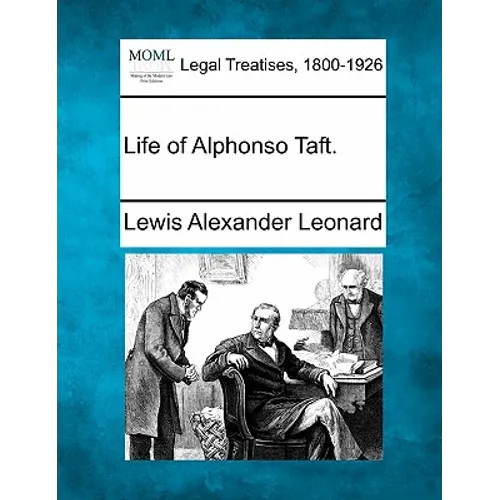 Life of Alphonso Taft.