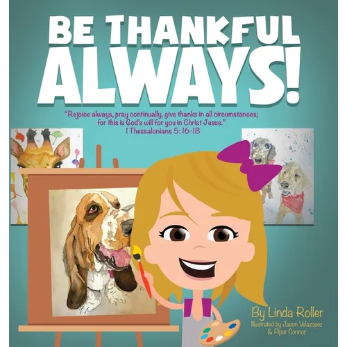 Be Thankful Always!: "Rejoice always, Pray continually, give thanks in all circumstances; for this is God's will for you in Christ Jesus." Thessalonia