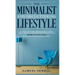 The Minimalist And Decluttering Lifestyle: Use Minimalism to Declutter Your Home, Mindset, Digital Presence, And Families Life Today For Living a More