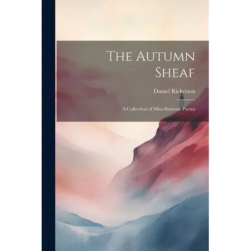 The Autumn Sheaf: A Collection of Miscellaneous Poems