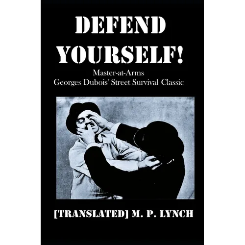 Defend Yourself!: Master-at-Arms Georges Dubois' Street Survival Classic