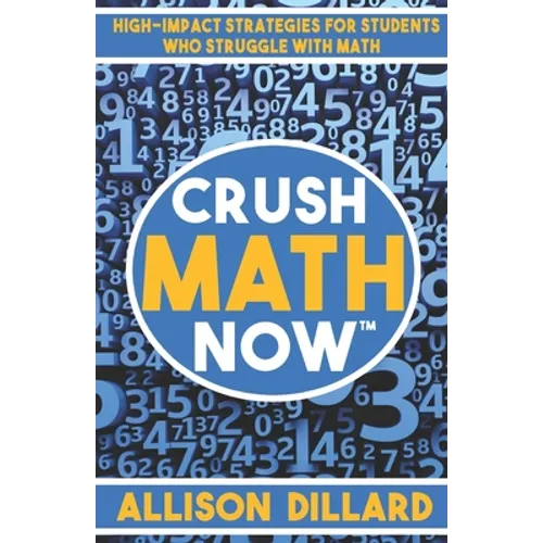 Crush Math Now: High-Impact Strategies for Students Who Struggle with Math