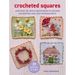 Crocheted Squares: 35 Patterns to Make: Celebration and Nature-Inspired Blocks for Garlands and Greetings Cards, Plus Stunning Projects