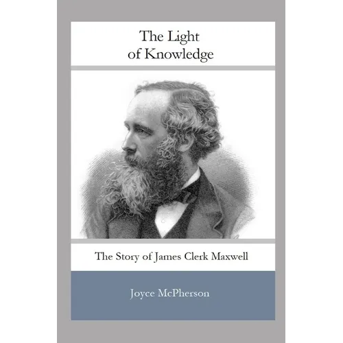 The Light of Knowledge: The Story of James Clerk Maxwell