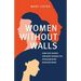 Women Without Walls: How God Shapes Ordinary Women for Extraordinary Kingdom work