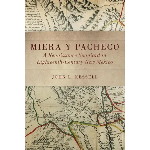 Miera Y Pacheco: A Renaissance Spaniard in Eighteenth-Century New Mexico