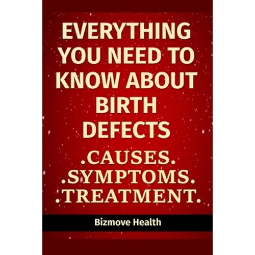 Everything you need to know about Birth Defects: Causes, Symptoms, Treatment