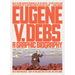 Eugene V. Debs: A Graphic Biography