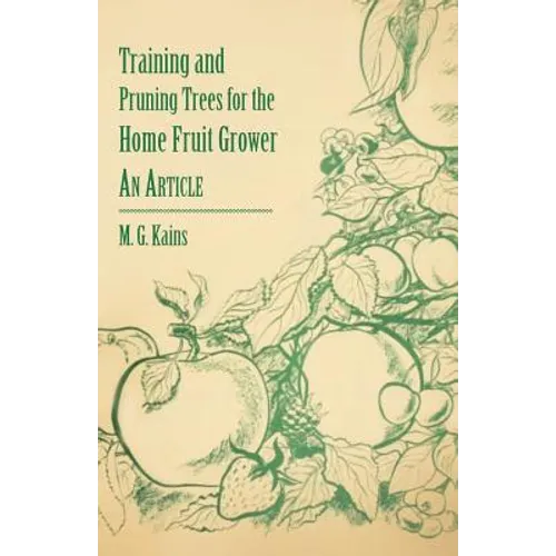 Training and Pruning Trees for the Home Fruit Grower - An Article