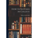 How to Succeed in College