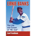Ernie Banks: The Life and Career of Mr. Cub