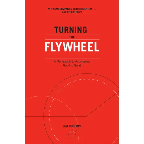 Turning the Flywheel: A Monograph to Accompany Good to Great
