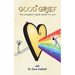 Good Grief: The Journey from Grief to Joy
